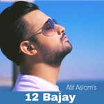 12 Bajay - Atif Aslam Mp3 Song